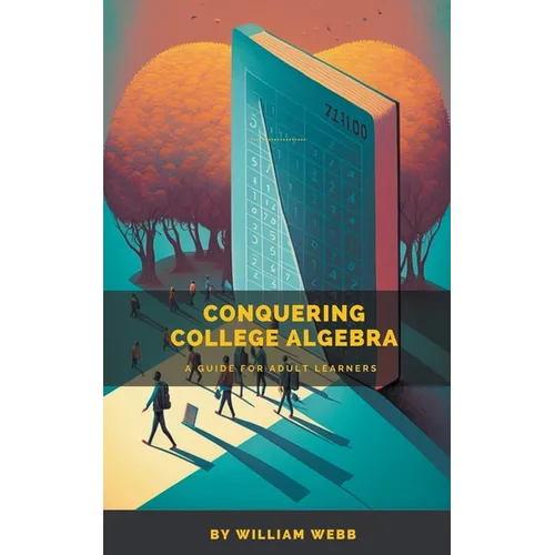 Conquering College Algebra: A Guide for Adult Learners - Paperback