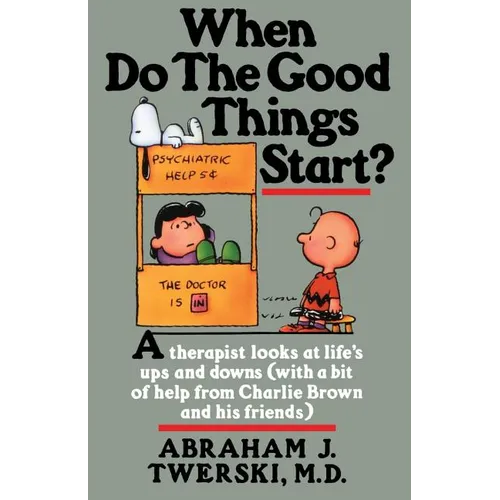 When Do the Good Things Start?: A Therapist Looks at Life's Ups and Downs (with a Bit of Help from Charlie Brown and His Friends) - Paperback