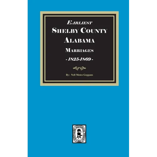 Earliest SHELBY County, Alabama Marriages, 1825-1869 - Paperback
