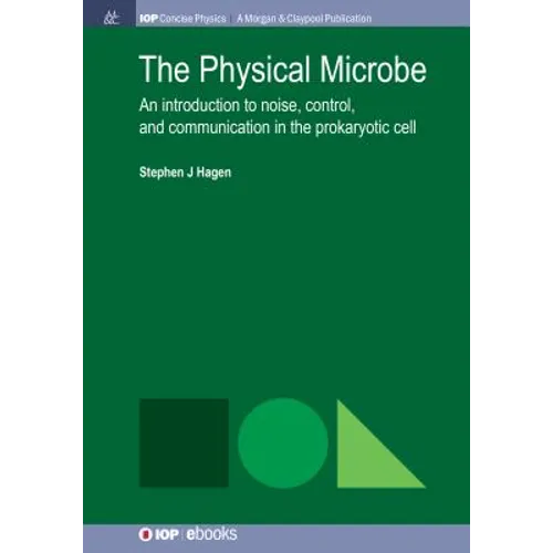 The Physical Microbe: An Introduction to Noise, Control, and Communication in the Prokaryotic Cell - Paperback