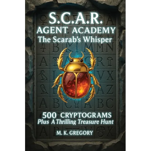 S.C.A.R. Agent Academy: The Scarab's Whisper: 500 Cryptograms Plus a Thrilling Treasure Hunt - Paperback