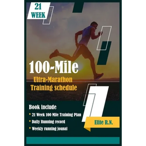 100-Mile Ultra-Marathon Training schedule: The ideal for complete 21 week Training plan for an 100 Mile or 160 Km Ultra marathon with daily running re - Paperback