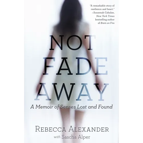 Not Fade Away: A Memoir of Senses Lost and Found - Paperback