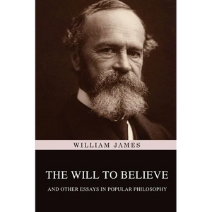 The Will to Believe, and Other Essays in Popular Philosophy - Paperback