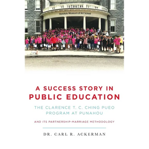 A Success Story in Public Education: The Clarence T. C. Ching PUEO Program at Punahou and Its Partnership-Marriage Methodology - Paperback