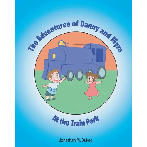 The Adventures of Danny and Myra: At the Train Park - Paperback