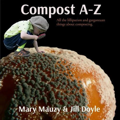 Compost A-Z: All the lilliputian and gargantuan things about composting. - Paperback