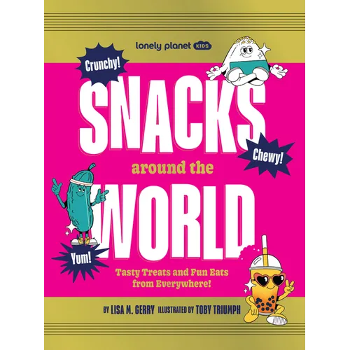 Lonely Planet Kids Snacks Around the World: Tasty Treats and Fun Eats from Everywhere! - Hardcover