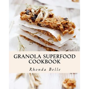 Granola Superfood Cookbook: 60 Super #Delish Homemade Superfood Granola Recipes - Paperback