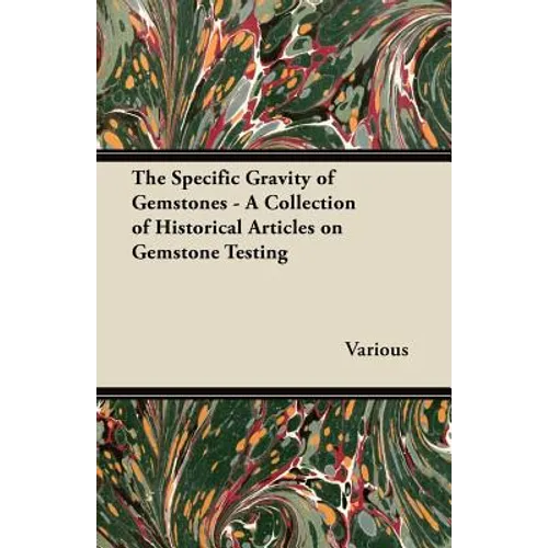 The Specific Gravity of Gemstones - A Collection of Historical Articles on Gemstone Testing - Paperback