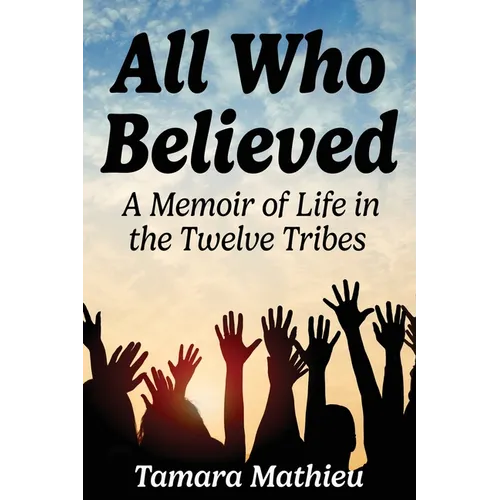 All Who Believed: A Memoir of Life in the Twelve Tribes - Paperback