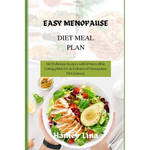 Easy Menopause Diet Meal Plan: 140 Delicious Recipes with 10 incredible Eating plans for an Enhanced Menopause Diet Journey - Paperback