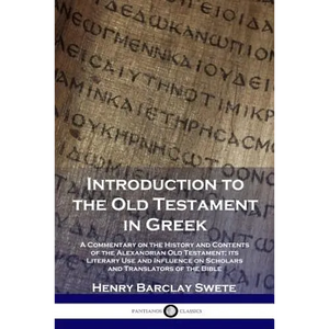Introduction to the Old Testament in Greek: A Commentary on the History and Contents of the Alexandrian Old Testament; its Literary Use and Influence - Paperback
