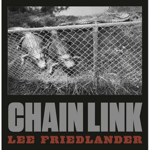 Lee Friedlander: Chain Link - Hardcover