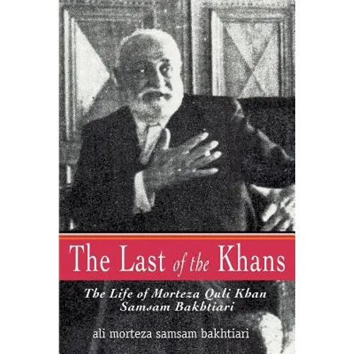 The Last of the Khans: The Life of Morteza Quli Khan Samsam Bakhtiari - Paperback