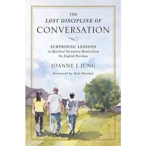 The Lost Discipline of Conversation: Surprising Lessons in Spiritual Formation Drawn from the English Puritans - Paperback
