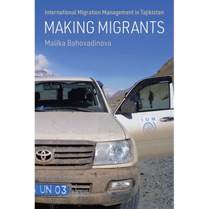 Making Migrants: International Migration Management in Tajikistan - Hardcover
