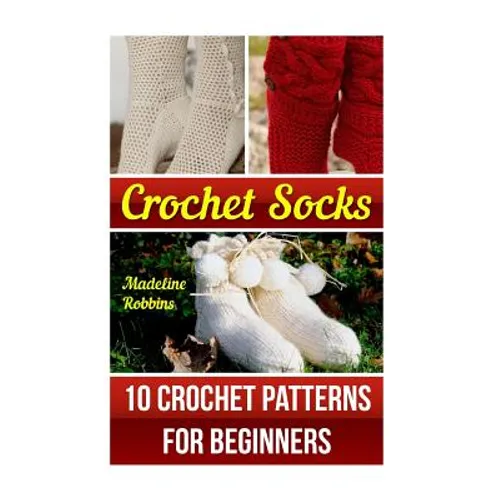 Crochet Socks: 10 Crochet Patterns for Beginners - Paperback