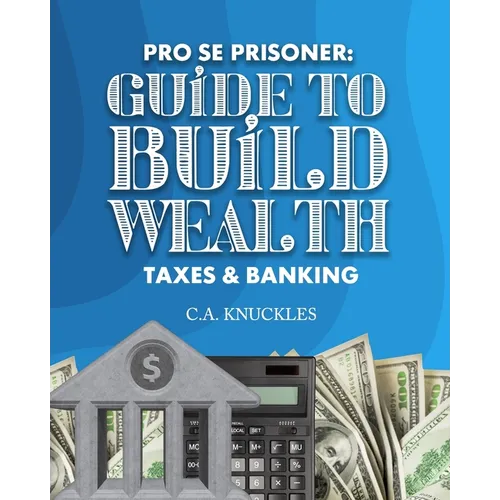 Pro Se Prisoner Guide to Build Wealth Taxes & Banking - Paperback