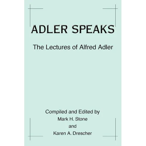 Adler Speaks: The Lectures of Alfred Adler - Paperback