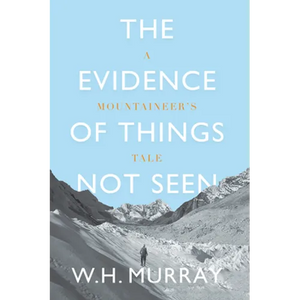 The Evidence of Things Not Seen: A Mountaineer's Tale - Paperback