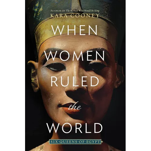 When Women Ruled the World: Six Queens of Egypt - Paperback