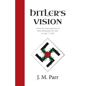 Hitler's Vision: From the Interrogation of Otto Ohlendorf by MI5 on July 7, 1945 - Paperback