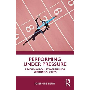 Performing Under Pressure: Psychological Strategies for Sporting Success - Paperback