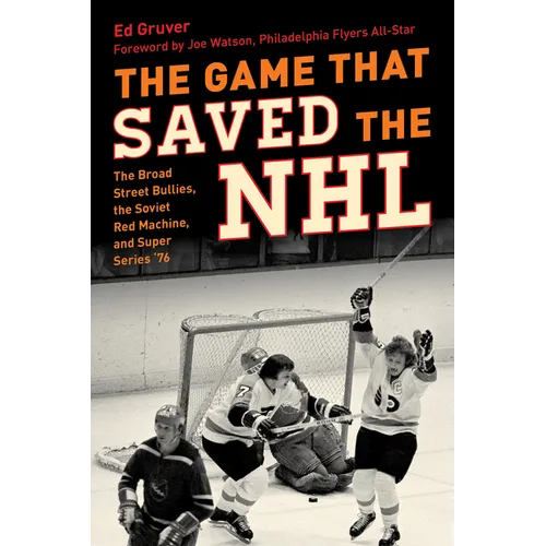 The Game That Saved the NHL: The Broad Street Bullies, the Soviet Red Machine, and Super Series '76 - Hardcover