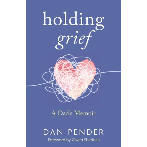 Holding Grief: A Dad's Memoir - Paperback