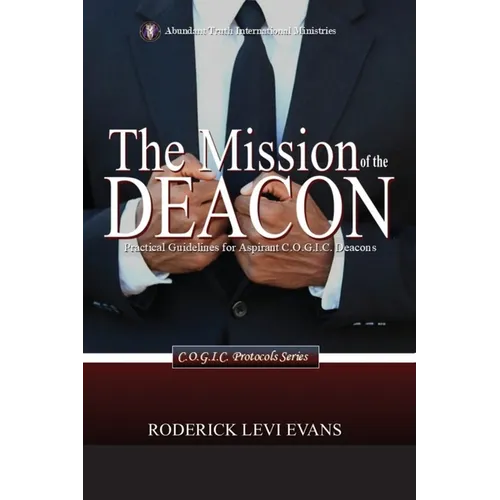 The Mission of the Deacon: Practical Guidelines for Aspirant C.O.G.I.C. Deacons - Paperback