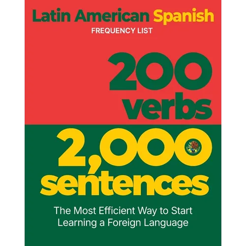 200 Verbs 2,000 Sentences - a Latin American Spanish Frequency List: The Most Efficient Way to Start Learning a Foreign Language - Paperback