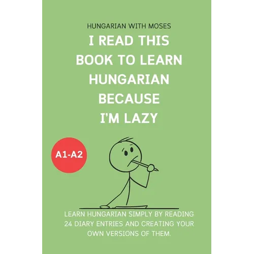 I read this book to learn Hungarian because I'M LAZY: Learn Hungarian with 24 diary entries - Paperback