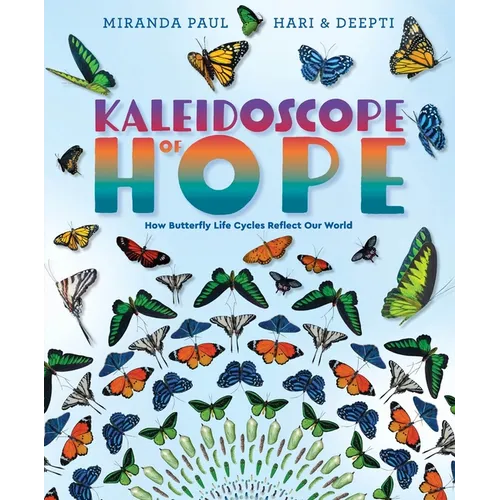Kaleidoscope of Hope: How Butterfly Life Cycles Reflect Our World - Hardcover
