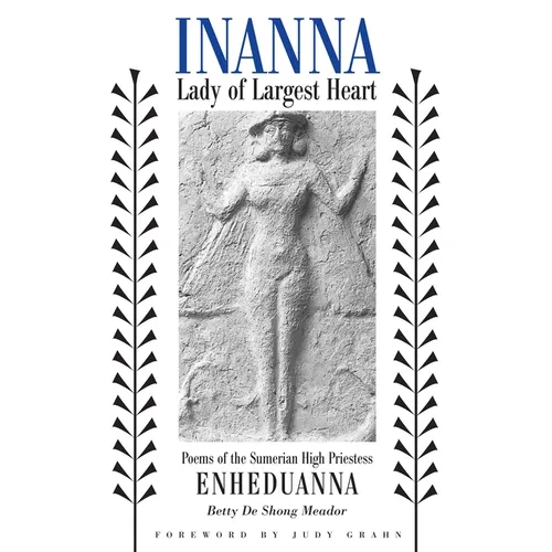 Inanna, Lady of Largest Heart: Poems of the Sumerian High Priestess Enheduanna - Paperback