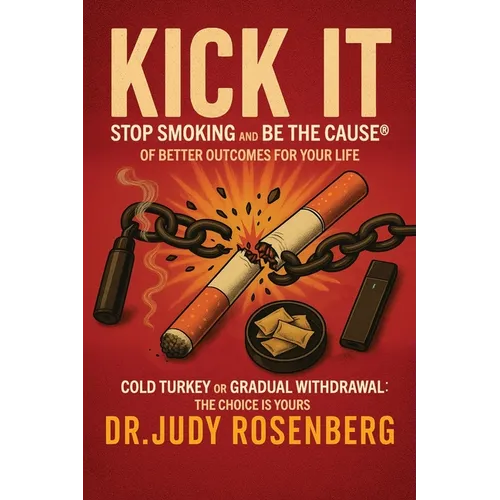 Kick It: Stop Smoking And Be The Cause(R) Of Better Outcomes For Your Life - Paperback