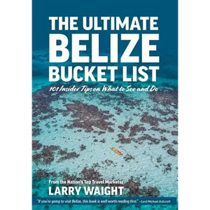 The Ultimate Belize Bucket List: 101 Insider Tips on What to See and Do - Hardcover