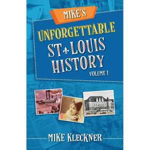 Mike's Unforgettable St. Louis History, Volume 1 - Paperback