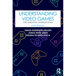 Understanding Video Games: The Essential Introduction - Paperback