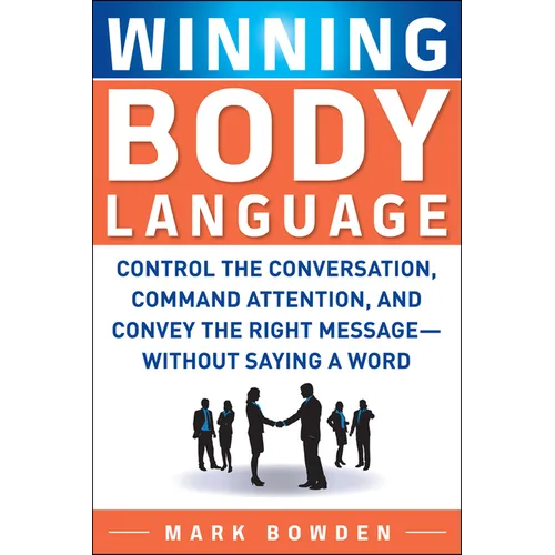 Winning Body Language: Control the Conversation, Command Attention, and Convey the Right Message--Without Saying a Word - Paperback