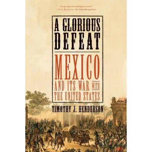 A Glorious Defeat: Mexico and Its War with the United States - Paperback