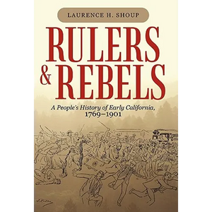Rulers and Rebels: A People's History of Early California, 1769-1901 - Paperback