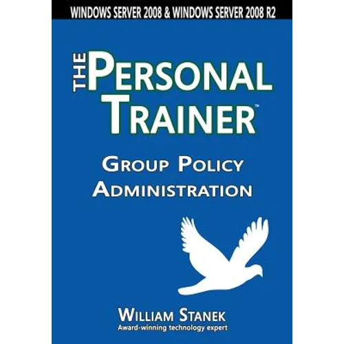 Group Policy Administration: The Personal Trainer for Windows Server 2008 and Windows Server 2008 R2 - Paperback