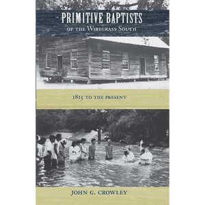Primitive Baptists of the Wiregrass South: 1815 to the Present - Paperback