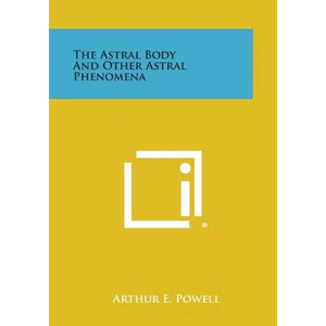 The Astral Body and Other Astral Phenomena - Paperback