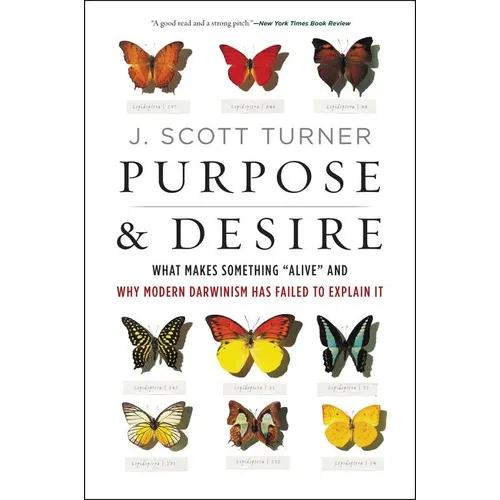 Purpose and Desire: What Makes Something Alive and Why Modern Darwinism Has Failed to Explain It - Paperback