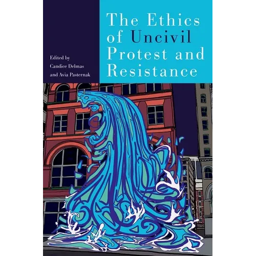 The Ethics of Uncivil Protest and Resistance - Paperback
