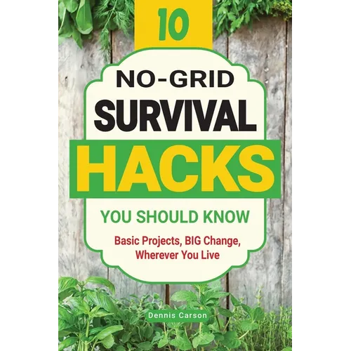10 No-Grid Survival Hacks You Should Know: Basic Projects, BIG Change, Wherever You Live - Paperback