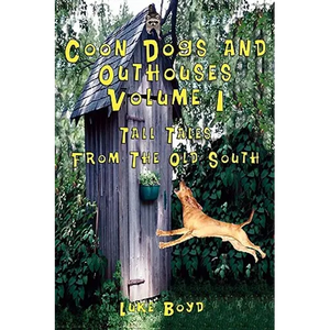 Coon Dogs and Outhouses Volume 1 Tall Tales from the Old South - Paperback