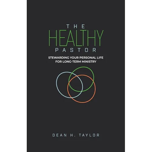 The Healthy Pastor: Stewarding Your Personal Life for Long-Term Ministry - Paperback